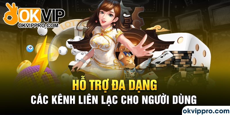 Hỗ trợ đa dạng các kênh liên lạc cho người dùng