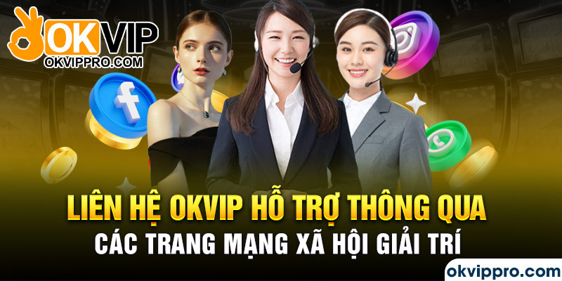 Liên hệ Okvip hỗ trợ thông qua các trang mạng xã hội giải trí