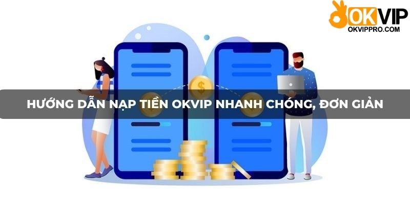 Khuyến mãi nạp tiền Okvip siêu nhanh